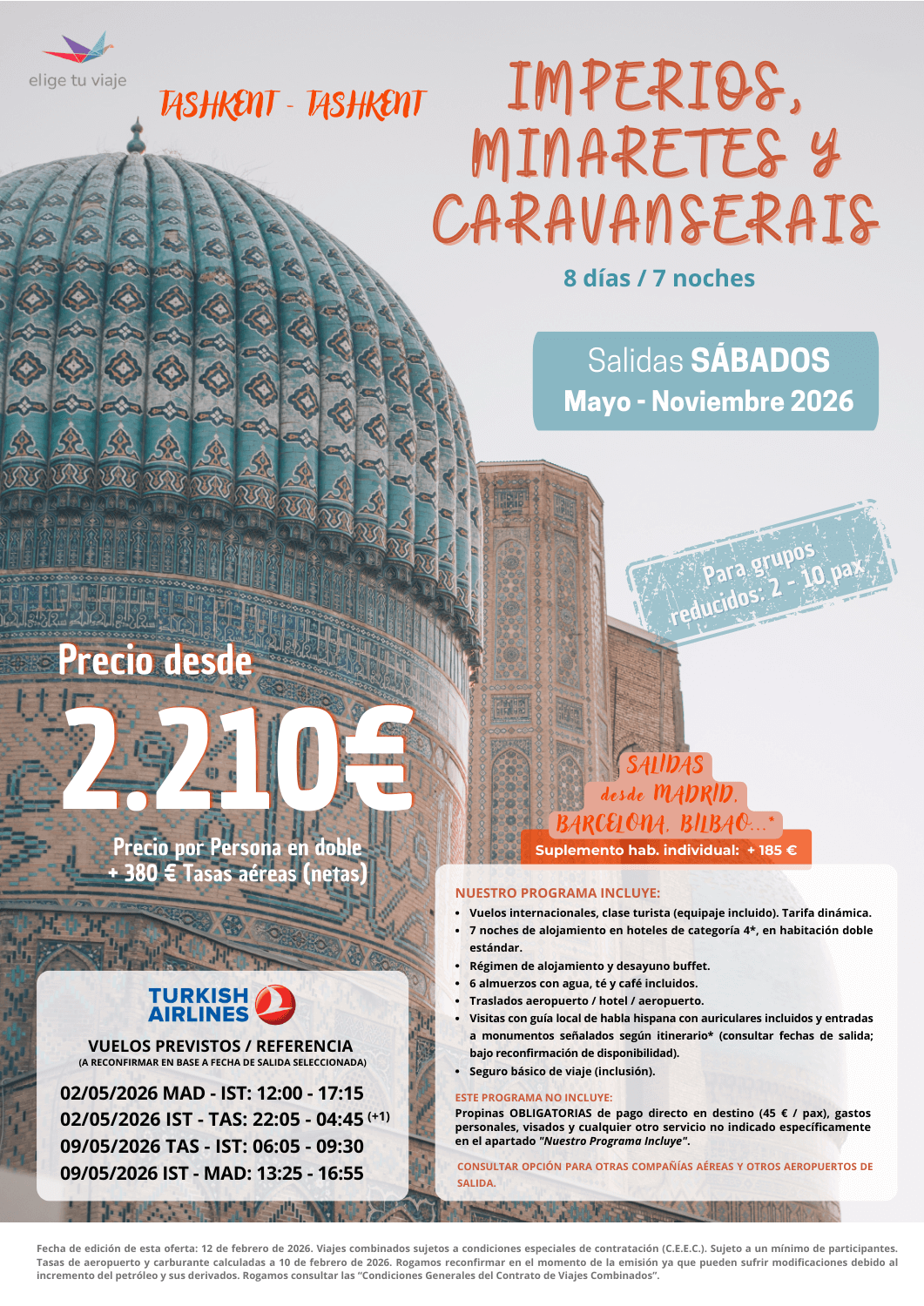 Circuito UZBEKISTÁN - IMPERIOS, MINARETES Y CARAVANSERAIS 2026 (8 días / 7 noches), con salidas desde varios aeropuertos (consultar opciones). Incluye: vuelos internacionales, clase turista (equipaje incluido, tarifa dinámica); 7 noches de alojamiento en hoteles de categoría 4*, en habitación doble estándar; régimen de alojamiento y desayuno buffet; 6 almuerzos con agua, té y café incluidos; traslados aeropuerto / hotel / aeropuerto; visitas con guía local de habla hispana con auriculares incluidos y entradas a monumentos señalados según itinerario* (consultar fechas de salida; bajo reconfirmación de disponibilidad) y seguro básico de viaje (inclusión), para agencias de viajes con ELIGE TU VIAJE.